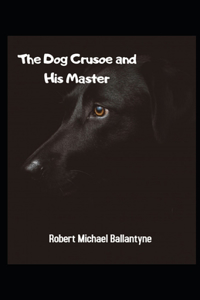 The Dog Crusoe and His Master Illustrated