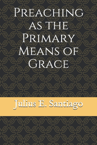 Preaching as the Primary Means of Grace