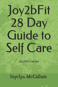 28 Day Guide to Self Care: Joy2bFit series