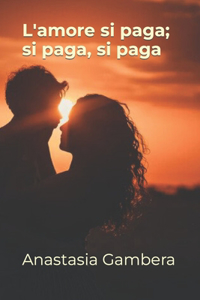 L'amore si paga; si paga, si paga