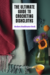 Ultimate Guide to Crocheting Dishcloths