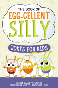 Book of Egg-cellent Silly Jokes for Kids