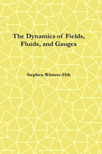 Dynamics of Fields, Fluids, and Gauges