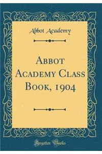 Abbot Academy Class Book, 1904 (Classic Reprint)