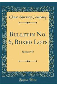 Bulletin No. 6, Boxed Lots: Spring 1913 (Classic Reprint)