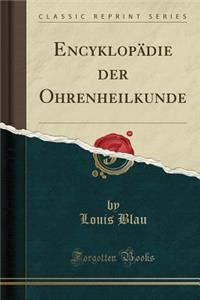 EncyklopÃ¤die Der Ohrenheilkunde (Classic Reprint)