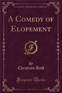 A Comedy of Elopement (Classic Reprint)