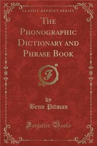 The Phonographic Dictionary and Phrase Book (Classic Reprint)
