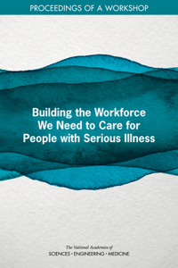 Building the Workforce We Need to Care for People with Serious Illness