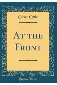 At the Front (Classic Reprint)
