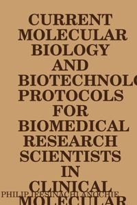 Current Molecular Biology and Biotechnology Protocols for Biomedical Research Scientists in Clinical Molecular Biology Reference Laboratories.