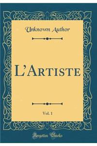 L'Artiste, Vol. 1 (Classic Reprint)