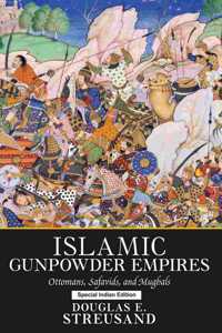 Islamic Gunpowder Empires: Ottomans, Safavids, and Mughals (Essays in World History)