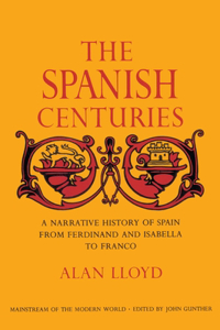 Spanish Centuries: A Narrative History of Spain from Ferdinand and Isabella to Franco
