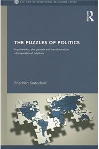 Puzzles of Politics: Inquiries into the Genesis and Transformation of International Relations