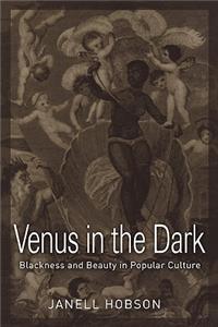 Venus in the Dark: Blackness and Beauty in Popular Culture