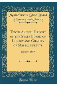 Tenth Annual Report of the State Board of Lunacy and Charity of Massachusetts: January, 1889 (Classic Reprint)