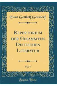 Repertorium Der Gesammten Deutschen Literatur, Vol. 7 (Classic Reprint)