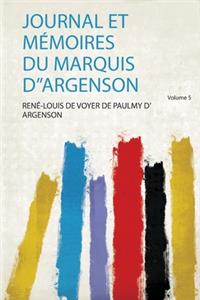 Journal Et Mémoires Du Marquis D''argenson