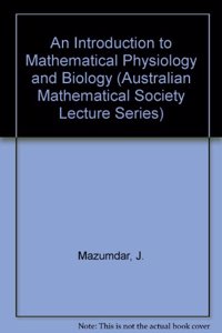 An Introduction to Mathematical Physiology and Biology