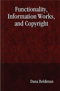 Functionality, Information Works, and Copyright