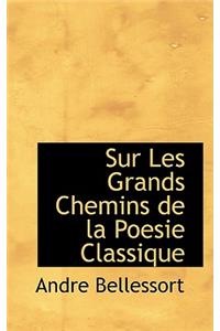Sur Les Grands Chemins de La Poesie Classique