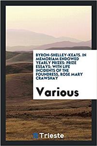 Byron-Shelley-Keats. in Memoriam Endowed Yearly Prizes