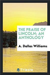 THE PRAISE OF LINCOLN; AN ANTHOLOGY