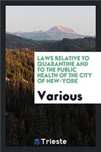 Laws relative to quarantine and to the public health of the City of New-York