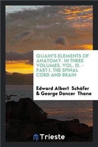 Quain's Elements of Anatomy. in Three Volumes. Vol. III. - Part I. the Spinal Cord and Brain