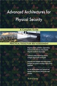 Advanced Architectures for Physical Security A Complete Guide