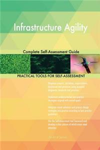 Infrastructure Agility Complete Self-Assessment Guide