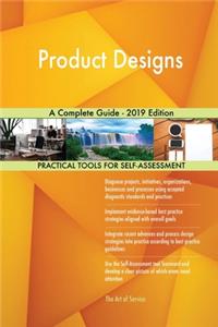 Product Designs A Complete Guide - 2019 Edition