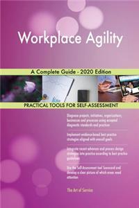 Workplace Agility A Complete Guide - 2020 Edition