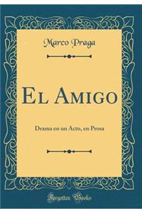 El Amigo: Drama En Un Acto, En Prosa (Classic Reprint)