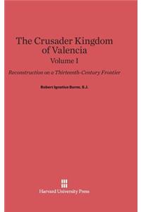 Crusader Kingdom of Valencia: Reconstruction on a Thirteenth-Century Frontier, Volume 1