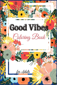 Good Vibes Coloring Book for Adults: Motivational and Inspirational Quotes