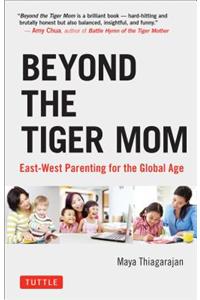 Beyond the Tiger Mom: East-West Parenting for the Global Age