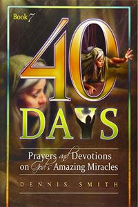 40 Days: Prayers and Devotions on God's Amazing Miracles