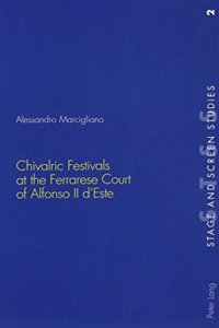 Chivalric Festivals at the Ferrarese Court of Alfonso II D'Este