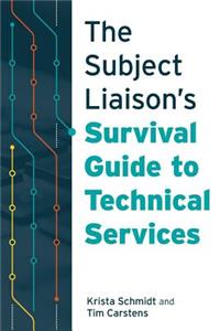 The Subject Liaison’s Survival Guide to Technical Services