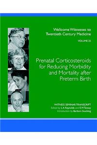 Prenatal Corticosteroids for Reducing Morbidity and Mortality After Preterm Birth