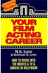 Your Film Acting Career: How to Break Into the Movies & TV & Survive Hollywood