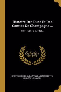 Histoire Des Ducs Et Des Comtes De Champagne ...