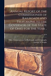 Annual Report of the Commissioner of Railroads and Telegraphs to the Governor of the State of Ohio for the Year ..; yr.1879