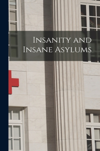 Insanity and Insane Asylums