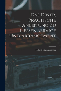 Das Diner, practische Anleitung zu dessen Service und Arrangement