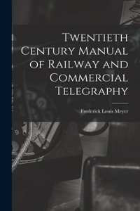 Twentieth Century Manual of Railway and Commercial Telegraphy
