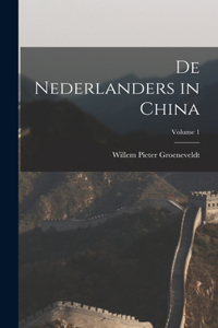De Nederlanders in China; Volume 1
