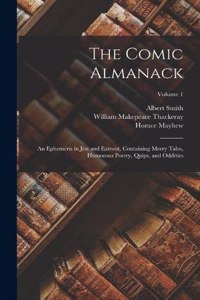 Comic Almanack: An Ephemeris in Jest and Earnest, Containing Merry Tales, Humorous Poetry, Quips, and Oddities; Volume 1